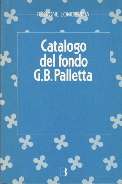 Catalogo del fondo Giovanni Battista Palletta, Gigliola Marsala Laura Panzeri