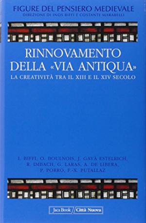 Figure del pensiero medievale V. Rinnovamento della Via Antiqua La creativit&#224; tra il XIII e il XIV Secolo