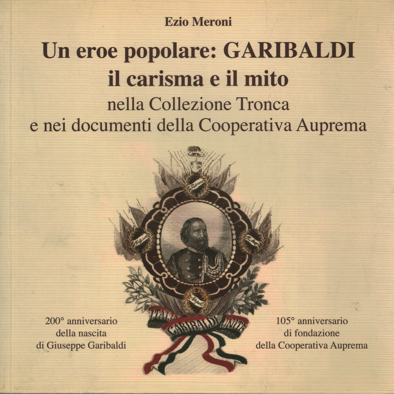 Un héros populaire: GARIBALDI, le charisme et la légende, s.un.