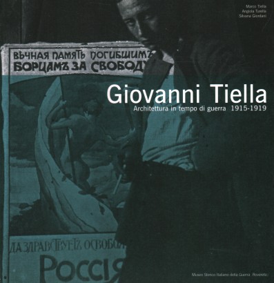Giovanni Tiella. Architettura in tempo di guerra 1915-1919