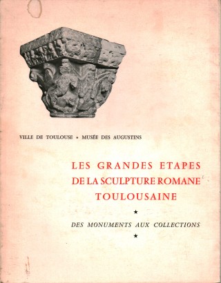 Les grandes etapes de la sculpture romane toulousaine