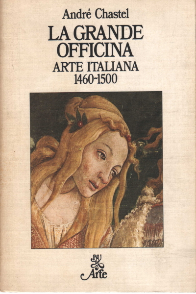La grande officina. Arte Italiana 1460-1500