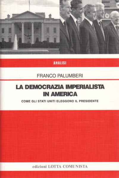 La democrazia imperialista in America - Come gli Stati Uniti eleggono il presidente | Franco Palumberi usato Politica e societ&#224; Internazionale