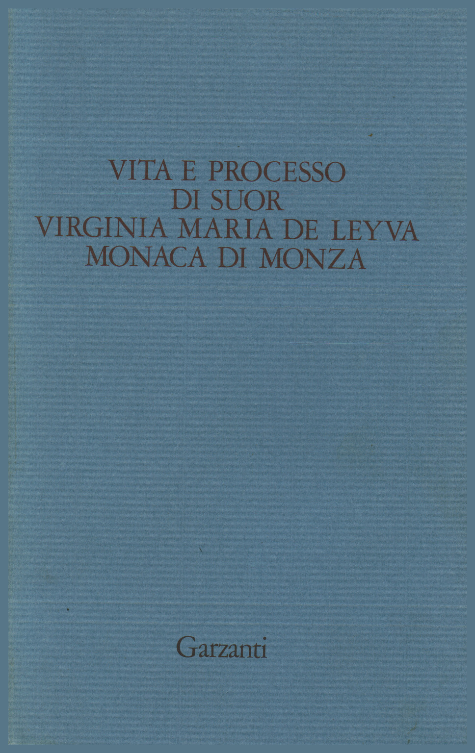 Vita E Processo Di Suor Virginia Maria De Leyva Monaca Di Monza Aa Vv Biografie Diari E Memorie Storia Libreria Dimanoinmano It