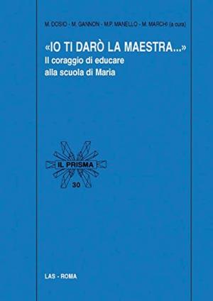 Io Ti Dar&#242; La Maestra...Il coraggio di educare alla scuola di Maria. Con Cd Rom