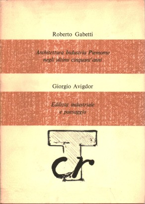 Architettura Industria Piemonte negli ultimi cinquant'anni. Edilizia industriale e paesaggio