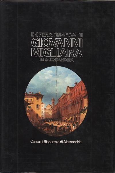 L'opera grafica di Giovanni Migliara in Alessandr, AA.VV.