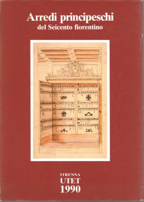 Arredi principeschi del Seicento fiorentino