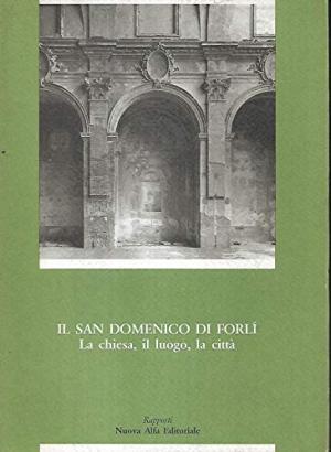 Il San Domenico di Forl&#236; - La chiesa, il luogo, la citt&#224; | Marina Fosch, Giordano Viroli usato Storia Locale