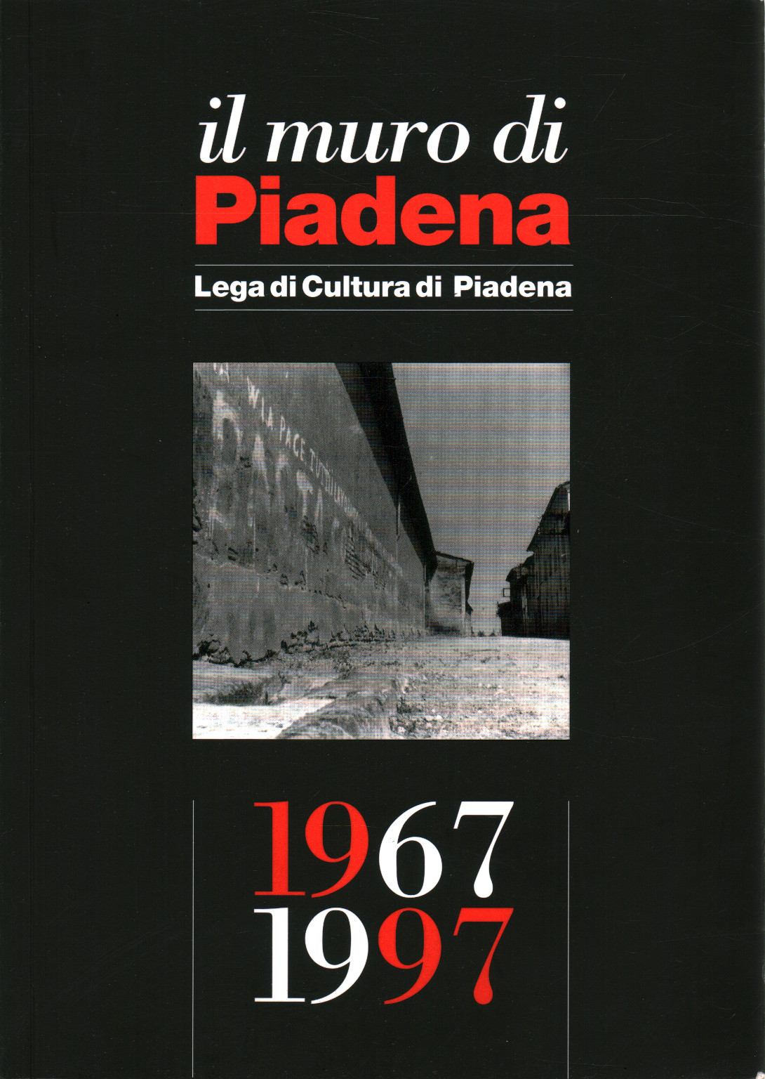 Il muro di Piadena. Lega di cultura di Piadena 196, s.a.