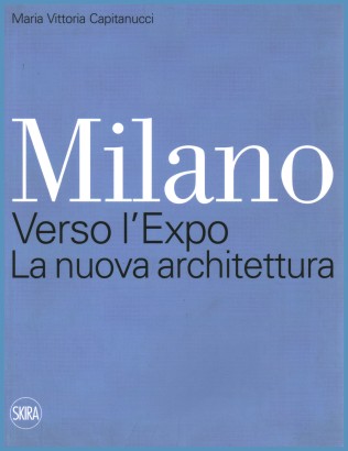 Milano. Verso l'Expo. La nuova architettura