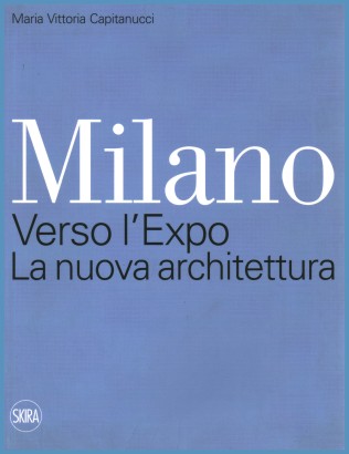 Milano. Verso l'Expo. La nuova architettura