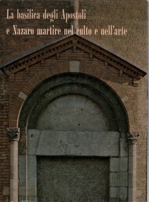 La Basilica degli Apostoli e Nazaro martire nel culto e nell'arte