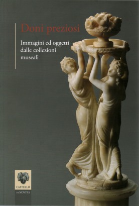 Doni preziosi. Immagini ed oggetti dalle collezioni museali