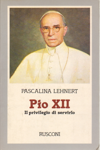 Pio XII: Il privilegio di servirlo