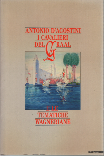 I cavalieri del Graal e le tematiche Wagneirane | Antonio d&apos;Agostini usato Arte Cataloghi