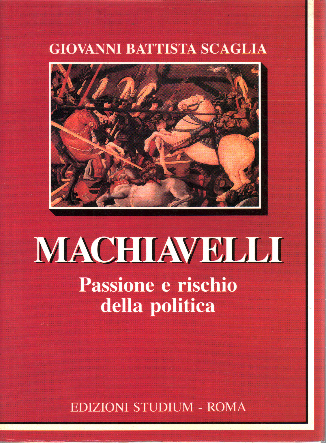Machiavelli. Passione e rischio della politica Giovanni Machiavelli. Passione e rischio della politica Giovanni