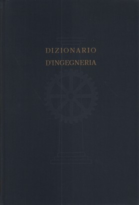 Dizionario d'ingegneria. Volume I A-CER