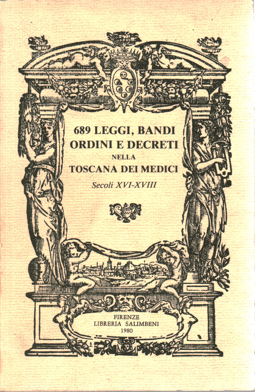 689 leggi bandi ordini e decreti nella Toscana dei, s.a.