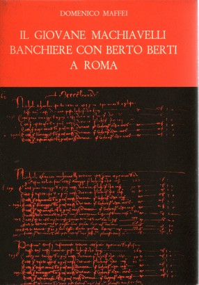 Il giovane Machiavelli banchiere con Berto Berti a Roma