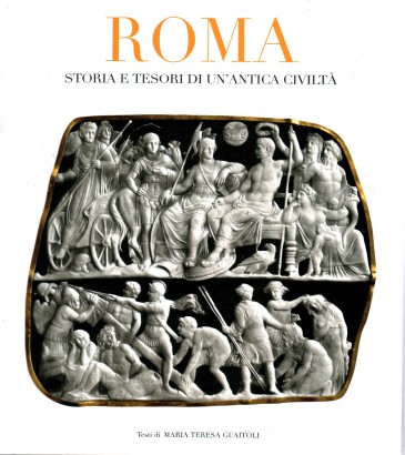 Roma. Storia e tesori di un'antica civiltà