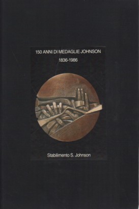 150 anni di medaglie Johnson 1836-1986