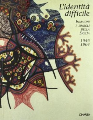 L'identità difficile. Immagini e simboli della Sicilia 1946-1964
