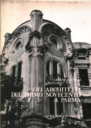 Gli architetti del primo novecento a Parma