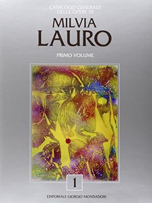 Catalogo generale delle opere di Milvia Lauro. Primo Volume
