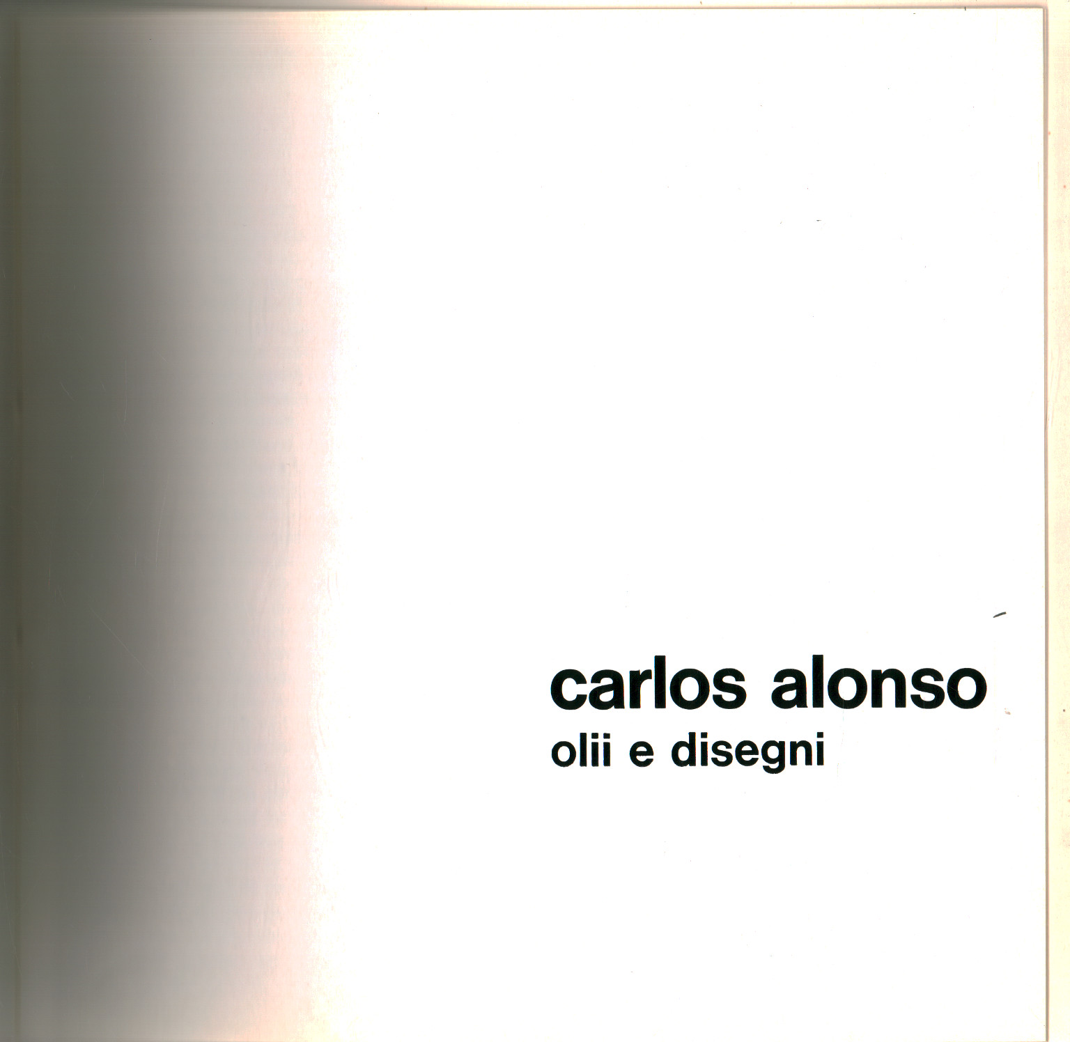 Carlos Alonso. Olii e disegni, s.a.
