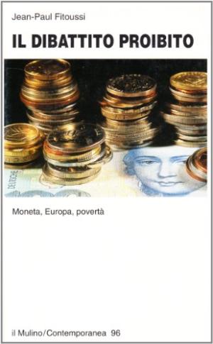 Il dibattito proibito. Moneta, Europa, povert&#224;