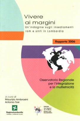 Vivere ai margini. Un'indagine sugli insediamenti rom e sinti in Lombardia
