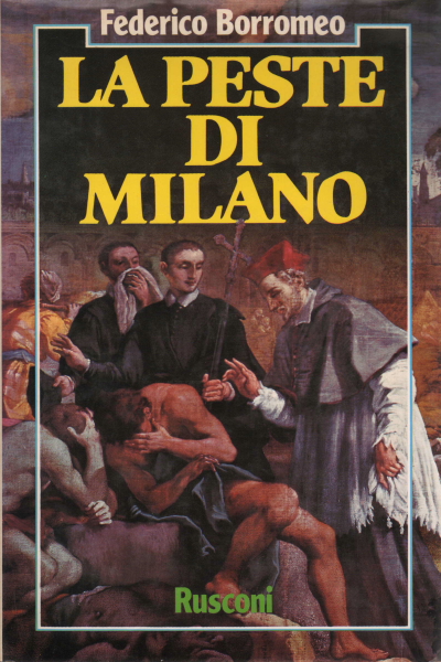 La peste de Milán - Federico Borromeo - La Historia Local - La historia -  Biblioteca - dimanoinmano.it