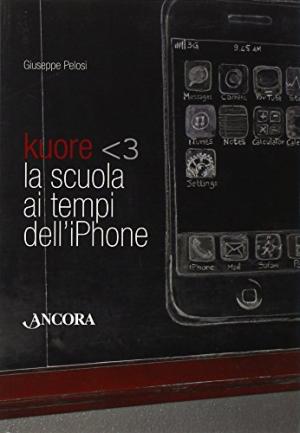 Kuore. La scuola ai tempi dell iphone, s.a.