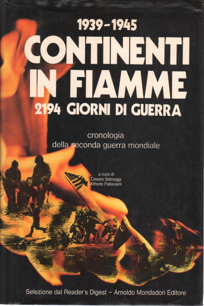 1939 - 1945 Continents on fire 2194 days of gu, Cesare Salmaggi Alfredo Pallavisini