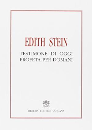 Edith Stein. Testimone di oggi profeta per domani, s.a.