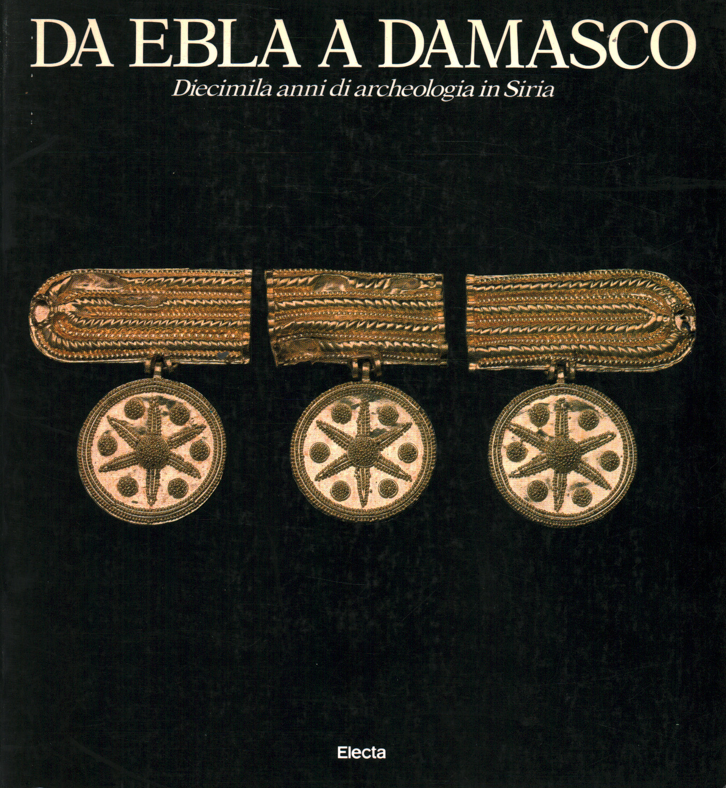 Da Ebla A Damasco: Diecimila Anni Di Archeologia I, s.a.