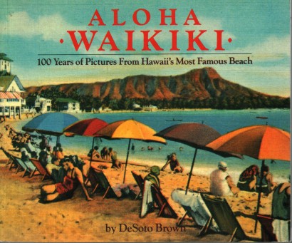 Aloha Waikiki. 100 Years Of Pictures From Hawaii's Most Famous Beach