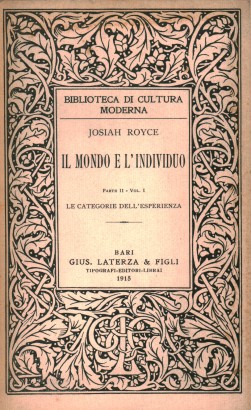 Il mondo e l'individuo. Parte seconda: La natura, l'uomo e l'ordine morale.Volume I: le categorie dell'esperienza