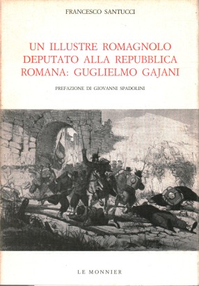 Un illustre romagnolo deputato alla Repubblica Romana: Guglielmo Gajani
