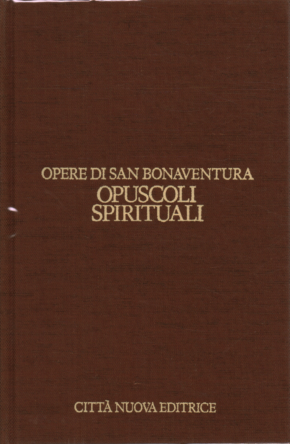 Opere di san Bonaventura Opuscoli francescani (vol, s.a.