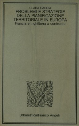Problemi e strategie della pianificazione territoriale in Europa: Francia e Inghilterra a confronto
