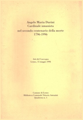 Angelo Maria Durini Cardinale umanista nel secondo centenario della morte 1796-1996