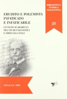 Erudito e polemista infaticato e infaticabile: Luciano Scarabelli tra studi umanistici e impegno civile