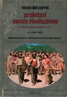 Proletari senza rivoluzione Volume I, Storia delle classi subalterne italiane dal 1860 al 1950