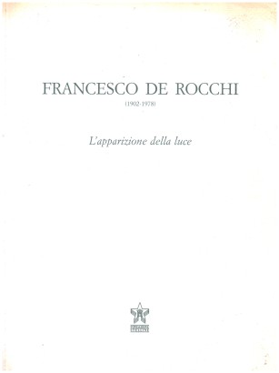 Francesco De Rocchi (1902-1978). L'apparizione della luce