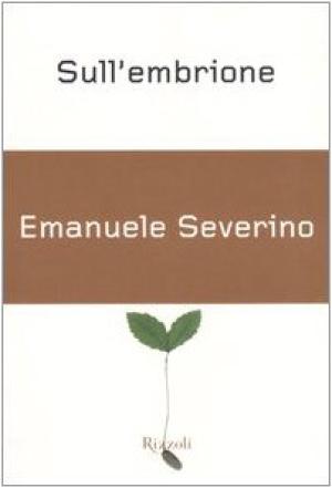 On the embryo, Emanuele Severino