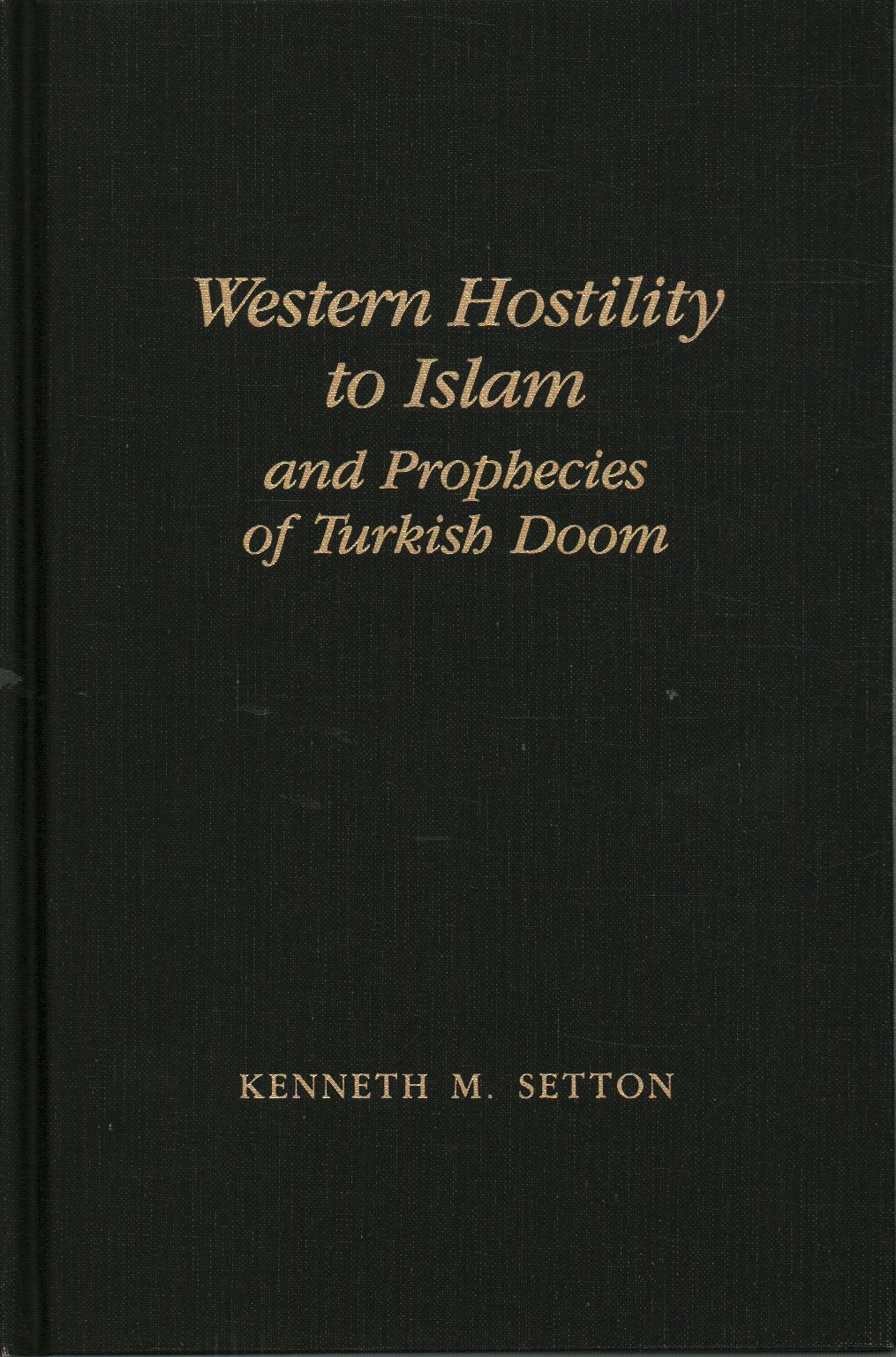 Western Hostility to Islam and prophecies of Turki, Kenneth M. Setton
