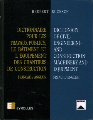 Dictionnaire pour les travaux publics, le batiment et l'èquipement des chantiers de construction/ Dictionary of civil engineering and costruction machinery and equipment