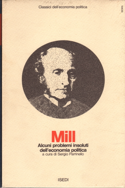 Saggi su alcuni problemi insoluti dell'economia p, John Stuart Mill